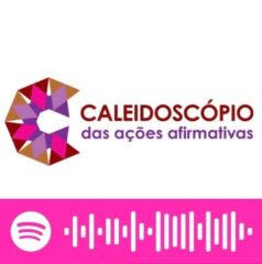 Estamos no ar! Podcast Caleidoscópio das Ações Afirmativas